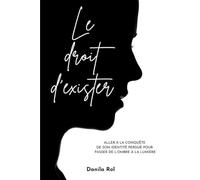 Le droit d'exister: Aller à la conquête de son identité perdue pour passer de l’ombre à la lumière