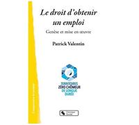 Le Droit D'obtenir Un Emploi - Territoire Zéro Chômeur De Longue Durée - Genèse Et Mise En Oeuvre