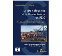 Le droit douanier et le libre échange en RDC Procédures et fiscalité à l’import-export - Nathan Mukendi Odiance - L'harmattan - broché - Etude