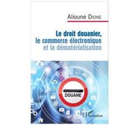 Alioune Dione – Le droit douanier, le commerce électronique et la dématérialisation – Broché