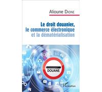 Alioune Dione – Le droit douanier, le commerce électronique et la dématérialisation – Broché