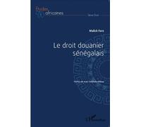 Le droit douanier sénégalais - Malick Faye - L'harmattan - broché - Etude