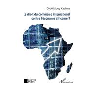 Le droit du commerce international contre l'économie africaine ? - Godé Mpoy Kadima - L'harmattan - broché - Etude
