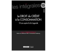 Le Droit Du Crédit À La Consommation - 10 Ans Après La Loi Lagarde