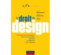 Le droit du design: Entreprises et designers, comment protéger, exploiter et défendre vos créations