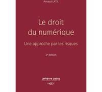 Le droit du numérique. Une approche par les risques. 2e éd. - Une approche par les risques Arnaud Latil (Auteur)