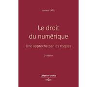 Le droit du numérique. Une approche par les risques. 2e éd. - Une approche par les risques - Arnaud Latil - Dalloz - broché - Etude