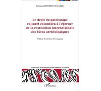 Le droit du patrimoine culturel colombien à l'épreuve de la restitution internationale des biens archéologiques - Paulina Restrepo-Navarro - L'harmattan - broché - Etude