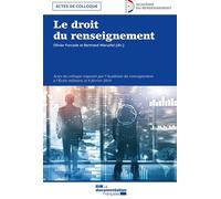 Le Droit Du Renseignement - Actes Du Colloque Organisé Par L'académie Du Renseignement À L'ecole Militaire, Le 8 Février 2019