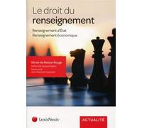 Le droit du renseignement Renseignement d'Etat - Renseignement économique. - Olivier de Maison Rouge - LexisNexis - broché - Etude
