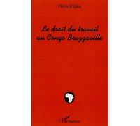 Le droit du travail au Congo-Brazzaville - Pierre N'gaka - L'harmattan - broché - Etude