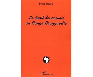 Le droit du travail au Congo-Brazzaville - Pierre N'gaka - L'harmattan - broché - Etude