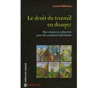 Le Droit Du Travail En Danger - Une Ressource Collective Pour Des Combats Individuels