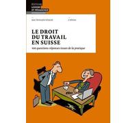 Schwaab, Jean Christophe - Le droit du travail en Suisse: 100 questions-réponses issues de la pratique