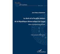 Le droit et la fiscalité miniers en RDC: Bilan et perspectives d'avenir – L'Harmattan