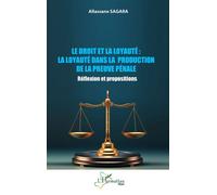 Le droit et la loyauté : La loyauté dans la production de la preuve pénale Réflexion et propositions - Allassane Sagara - L'harmattan - broché - Etude