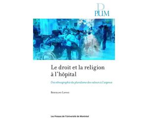 Le droit et la religion à l'hôpital Une ethnographie du pluralisme des valeurs aux urgences - Bertrand Lavoie - Presses Universite De Montreal - broché - Essai
