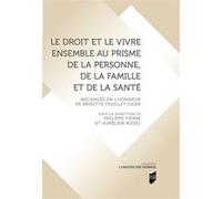 Le droit et le vivre ensemble au prisme de la personne, de la famille et de la santé: Mélanges en l'honneur de Brigitte Feuillet-Liger