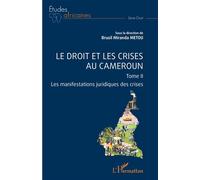 Le droit et les crises au Cameroun. Tome 2 Les manifestations juridiques des crises - Brusil Miranda Metou - L'harmattan - broché - Etude