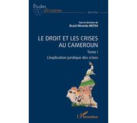 Le droit et les crises au Cameroun. Tome1 L'explication juridique des crises - Brusil Miranda Metou - L'harmattan - broché - Etude