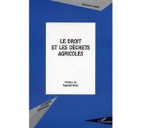Le droit et les déchets agricoles - Alexandra Langlais - L'harmattan - broché - Etude