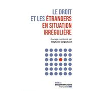Le droit et les étrangers en situation irréguliere - La Documentation Française - Documentation Francaise - broché - Etude