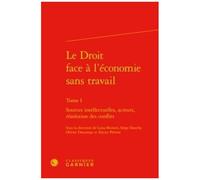 Le Droit Face À L'économie Sans Travail - Tome 1, Sources Intellectuelles, Acteurs, Résolution Des Conflits