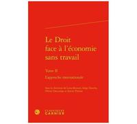 Le Droit Face À L'économie Sans Travail - Tome 2, L'approche Internationale