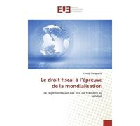 Le droit fiscal à l'épreuve de la mondialisation La réglementation des prix de transfert au Sénégal - El Hadji Dialigué Ba - Universitaires Europeennes - broché - Livre