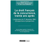 Le Droit Français De La Concurrence, Trente Ans Après - L'ordonnance Du 1er Décembre 1986 : Rétrospectives Et Perspectives