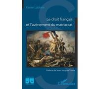 Le droit français et l'avènement du matriarcat - Xavier Labbée - L'harmattan - broché - Etude