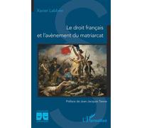 Le droit français et l'avènement du matriarcat - Xavier Labbée - L'harmattan - broché - Etude