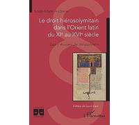 Le droit hiérosolymitain dans l'Orient latin du XIe au XVIe siècle Les « Assises de Jérusalem » - Louis-Marie Audrerie - L'harmattan - broché - Etude