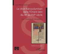 Le droit hiérosolymitain dans l'Orient latin du XIe au XVIe siècle: Les « Assises de Jérusalem »