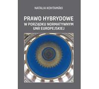 Le droit hybride dans l'ordre normatif de l'Union européenne - Natalia Kohtamaki (Akademische Lehrbücher, Recht auf Polnisch)