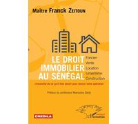 Le droit immobilier au Sénégal - foncier, vente, location, urbanisme, construction L'essentiel de ce qu'il faut savoir pour réussir votre opération - Franck Zeitoun - L'harmattan - broché - Etude