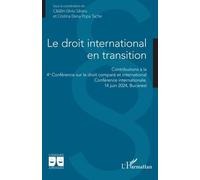 Le droit international en transition Contributions à la 4e Conférence sur le droit comparé et international Conférence internationale, 14 juin 2024, Bucarest - C.S. Sararu - L'harmattan - broché - Etu