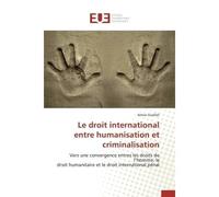 Le droit international entre humanisation et criminalisation - Guellali-A - Universitaires Europeennes - broché - Etude
