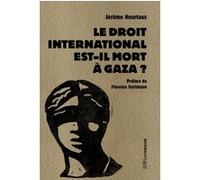 Le droit international est-il mort à Gaza ? Jérôme Heurtaux (Auteur), Florence Hartmann (Préface)