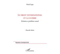 Le droit international et la guerre Evolution et problèmes actuels - (Nouvelle édition) - Daniel Lagot - L'harmattan - broché - Essai