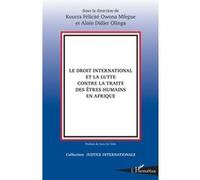 Le droit international et la lutte contre la traite des êtres humains en Afrique - Félicité Kourra Owona Mfegue - L'harmattan - broché - Etude