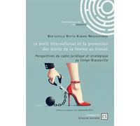 Le droit international et la promotion des droits de la femme au travail Perspectives du cadre juridique et stratégique au Congo-Brazzaville - Bed'estelle Rhyta Kimani Moussounda - Publibook - broché 
