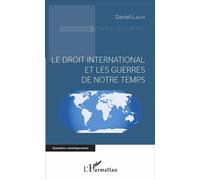 Le droit international et les guerres de notre temps - Daniel Lagot - L'harmattan - broché - Etude