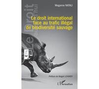 Le droit international face au trafic illégal de biodiversité sauvage Meganne Natali (Auteur)