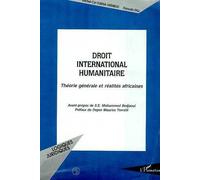 Le Droit International Humanitaire - Théorie Générale Et Réalités Africaines