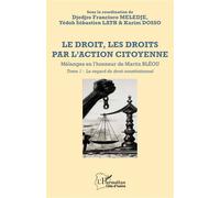 Le droit, les droits par l’action citoyenne Mélanges en l’honneur de Martin BLÉOU - Tome 1 - Le regard du droit constitutionnel - D.F. Meledje - L'harmattan - broché - Etude