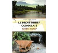 Le Droit Minier Congolais - A L'épreuve Des Droits Foncier Et Forestier