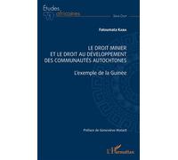 Le droit minier et le droit au développement des communautés autochtones L'exemple de la Guinée - Fatoumata Kaba - L'harmattan - broché - Etude