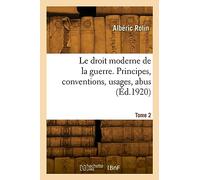 Le droit moderne de la guerre. Principes, conventions, usages, abus (Éd.1920)