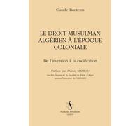 Le Droit Musulman Algérien À L'époque Coloniale - De L'invention À La Codification
